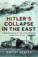 Hitler's Collapse in the East: A New Analysis of the Catastrophic Campaigns of 1944 1036140164 Book Cover
