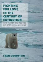 Fighting for Love in the Century of Extinction: How Passion and Politics Can Stop Global Warming 1584656573 Book Cover