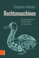 Rechtsmaschinen: Von Subsumtionsautomaten, Kunstlicher Intelligenz Und Der Suche Nach Dem 'Richtigen' Urteil (German Edition) 3412520179 Book Cover