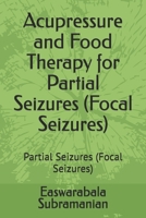 Acupressure and Food Therapy for Partial Seizures (Focal Seizures): Partial Seizures (Focal Seizures) (Medical Books for Common People - Part 2) B0CNK6Z8BC Book Cover