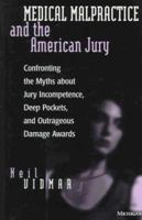 Medical Malpractice and the American Jury: Confronting the Myths about Jury Incompetence, Deep Pockets, and Outrageous Damage Awards 0472084798 Book Cover