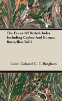 The Fauna of British India Including Ceylon and Burma: Butterflies Vol I 1443739642 Book Cover