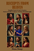 RECEIPTS FROM HEAVEN: “Tangible Proof of God’s Promise - Stories of Faith, Evidence, & Divine Breakthroughs.” B0FW3MSMV9 Book Cover