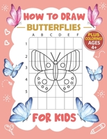 How to Draw Butterflies for Kids: A Fun and Simple Step-by-Step Drawing and Activity Book for Kids to Learn to Draw / The Easy Drawing Book for Kids ... Projects to Improve Your Drawing Skills B08WS9838R Book Cover