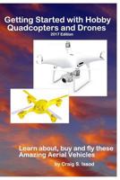 Getting Started with Hobby Quadcopters and Drones: Learn About, Buy and Fly These Amazing Aerial Vehicles 1490968970 Book Cover