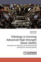Tribology in Forming Advanced High Strength Steels (AHSS): Evaluation of lubricants, tool materials and coatings for reducing galling 3838305906 Book Cover