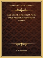 Der Erste Leseuterricht Nach Phonetischen Grundsatzen (1901) 1169617212 Book Cover
