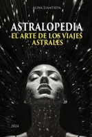 ASTRALOPEDIA: EL ARTE DE LOS VIAJES ASTRALES (Spanish Edition) B0DYDMMLX6 Book Cover