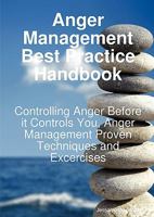Anger Management Best Practice Handbook: Controlling Anger Before It Controls You, Anger Management Proven Techniques and Excercises 1921523956 Book Cover