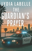 The Guardian's Prayer: A Novel of Faith, Redemption, and the Courage to Choose Light Over Darkness B0FMQD6RDL Book Cover