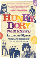 HUNKY DORY (WHO KNEW?): The best I can remember from twenty years at the heart of '60s and '70s rock and pop 1912892294 Book Cover