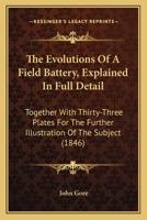 The Evolutions Of A Field Battery, Explained In Full Detail: Together With Thirty-Three Plates For The Further Illustration Of The Subject 1165086425 Book Cover