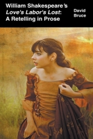 William Shakespeare’s "Love’s Labor’s Lost": A Retelling in Prose B0B7SKSQT4 Book Cover