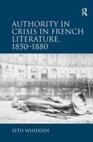 Authority in Crisis in French Literature, 1850�1880 1472444264 Book Cover