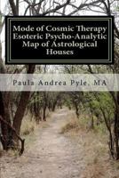 Mode of Cosmic Therapy Esoteric Psycho-Analytic: Astrological Houses 1461022495 Book Cover