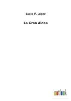 La gran aldea: Costumbres bonaerenses 1546694064 Book Cover