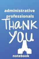 Administrative professionals notebook: Lined notebook, (6*9 inches), Gifts for Administrative assistants, Administrator, notebook,6x9, Appreciation day, Professionals, Office, Cute, funny, gifts for a 1676639772 Book Cover