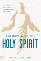 100 Days with the Holy Spirit: A Guided Journal for Deeper Intimacy with Jesus