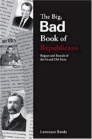 The Big, Bad Book of Republicans: Rogues and Rascals of the Grand Old Party (The Big Bad Book Series) 0975986511 Book Cover