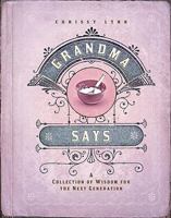 Grandma Says: A Collection of Wisdom for the Next Generation B00743EW5K Book Cover