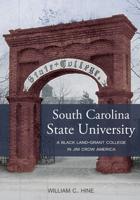 South Carolina State University: A Black Land-Grant College in Jim Crow America 1611178517 Book Cover