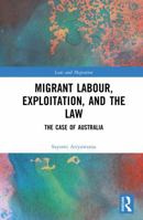 Migrant Labour, Exploitation, and the Law: The Case of Australia (Law and Migration) 1032998490 Book Cover