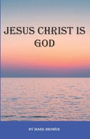 Jesus Christ Is God B0G127WG2N Book Cover