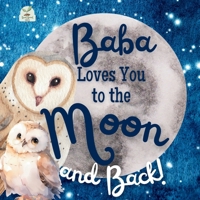 Baba Loves You to the Moon and Back: A Beautiful Story of Love That Stretches as Far as the Stars B0DY6J7JSN Book Cover