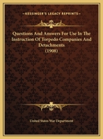 Questions And Answers For Use In The Instruction Of Torpedo Companies And Detachments 1161933972 Book Cover