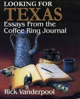 Looking For Texas: Essays from the Coffee Ring Journal 1556228260 Book Cover
