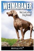 Weimaraner: Not Just a Bird Dog Breed! 1548741744 Book Cover