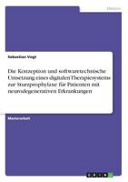 Die Konzeption und softwaretechnische Umsetzung eines digitalen Therapiesystems zur Sturzprophylaxe für Patienten mit neurodegenerativen Erkrankungen 366856793X Book Cover