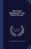 Who Wrote Shakespeare? 'Aye, There's the rub. 3337222153 Book Cover