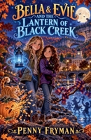 Bella and Evie and the Lantern of Black Creek B0HMZLD9FV Book Cover