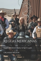 Reglas Mexicanas: A Life Without Pain, Is Not A Life B08ZNGTZHH Book Cover