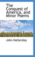The Conquest of America, and Minor Poems 0548490988 Book Cover