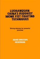 Luohanquan: China’s Buddhist Monk Fist Fighting Techniques: Strong stances for powerful punches B0F5N1G591 Book Cover