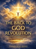 Back to God Revolution : Being Ready for Christ's Soon Return 1971141593 Book Cover