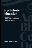 Psychologie Éducative: Processus Cognitifs Et Émotionnels Dans L’apprentissage (Éducation Innovante : Stratégies, Défis et Solutions en Pédagogie) B0CGXP5V5L Book Cover