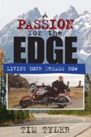 A Passion for the Edge: Living Your Dreams Now 0978978617 Book Cover