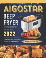 Aigostar Deep Fryer Cookbook For UK 2022: Tasty Recipes for Your Aigostar Deep Fryer null Book Cover