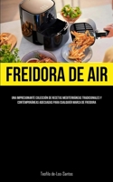 Freidora De Aire: Una impresionante colección de recetas mediterráneas tradicionales y contemporáneas adecuadas para cualquier marca de 1837873437 Book Cover
