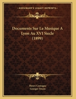 Documents Sur La Musique A Lyon Au XVI Siecle (1899) 116801123X Book Cover