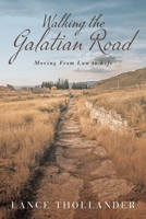 Walking the Galatian Road: Moving from Law to Life 1956896252 Book Cover