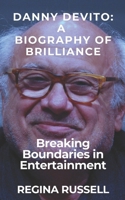 DANNY DEVITO: A BIOGRAPHY OF BRILLIANCE: Breaking Boundaries in Entertainment B0DRCL39JW Book Cover