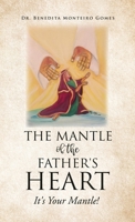 The Mantle of the Father's Heart: It's Your Mantle! 1662800193 Book Cover