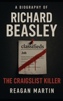 The Craigslist Killer: A Biography of Richard Beasley 1489584730 Book Cover