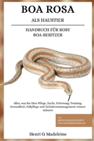 ROSY BOA ALS HAUSTIER – HANDBUCH FÜR ROSY BOA-BESITZER: Alles, was Sie über Pflege, Zucht, Fütterung, Training, Gesundheit, Fellpflege und ... und Ernährungsplan (German Edition) B0F1KN9RG5 Book Cover