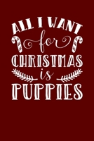 All I Want For Christmas Is Puppies: Christmas Eve Notebook | Xmas Snowman Winter Santa Claus Holiday Season Mini Notepad Funny Humor Gift College Ruled 1703186400 Book Cover
