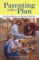 Parenting with a Plan: Building Blocks and Raising Children 1440197741 Book Cover